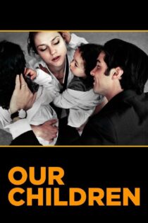 دانلود فیلم Our Children 2012 بدون سانسور با پخش آنلاین