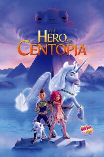 دانلود فیلم Mia and Me: The Hero of Centopia 2022 بدون سانسور با پخش آنلاین